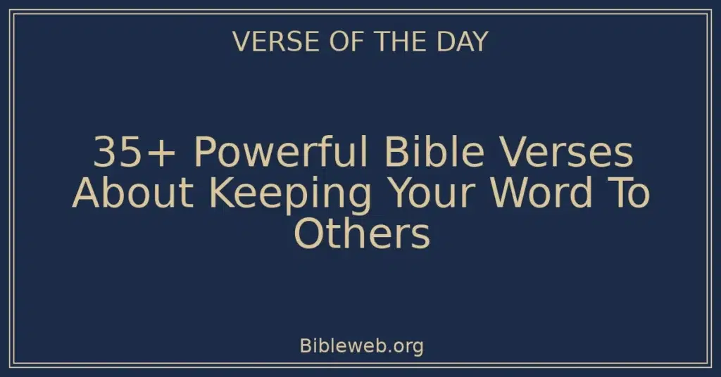35+ Powerful Bible Verses About Keeping Your Word To Others