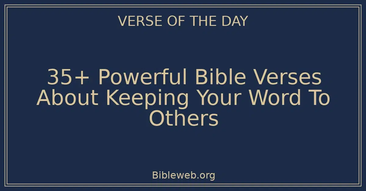 35+ Powerful Bible Verses About Keeping Your Word To Others
