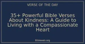 35+ Powerful Bible Verses About Kindness: A Guide to Living with a Compassionate Heart