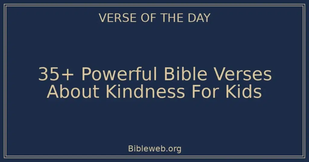 35+ Powerful Bible Verses About Kindness For Kids
