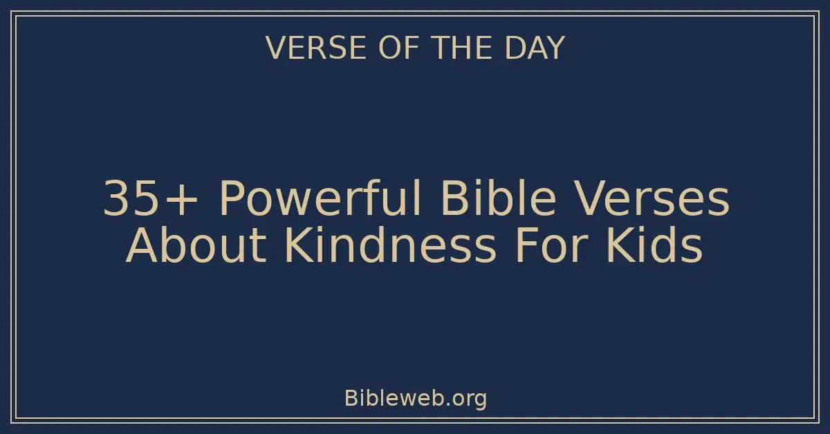 35+ Powerful Bible Verses About Kindness For Kids