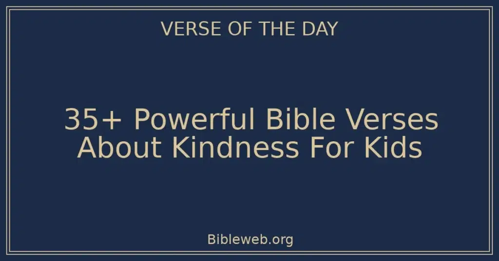 35+ Powerful Bible Verses About Kindness For Kids