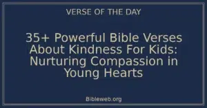 35+ Powerful Bible Verses About Kindness For Kids: Nurturing Compassion in Young Hearts