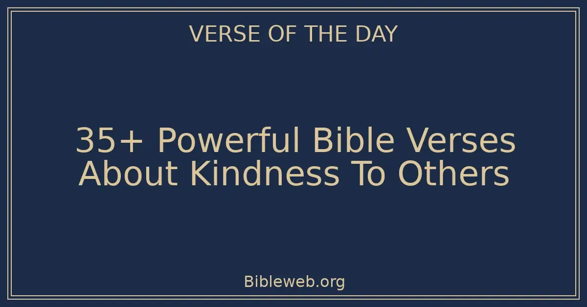 35+ Powerful Bible Verses About Kindness To Others