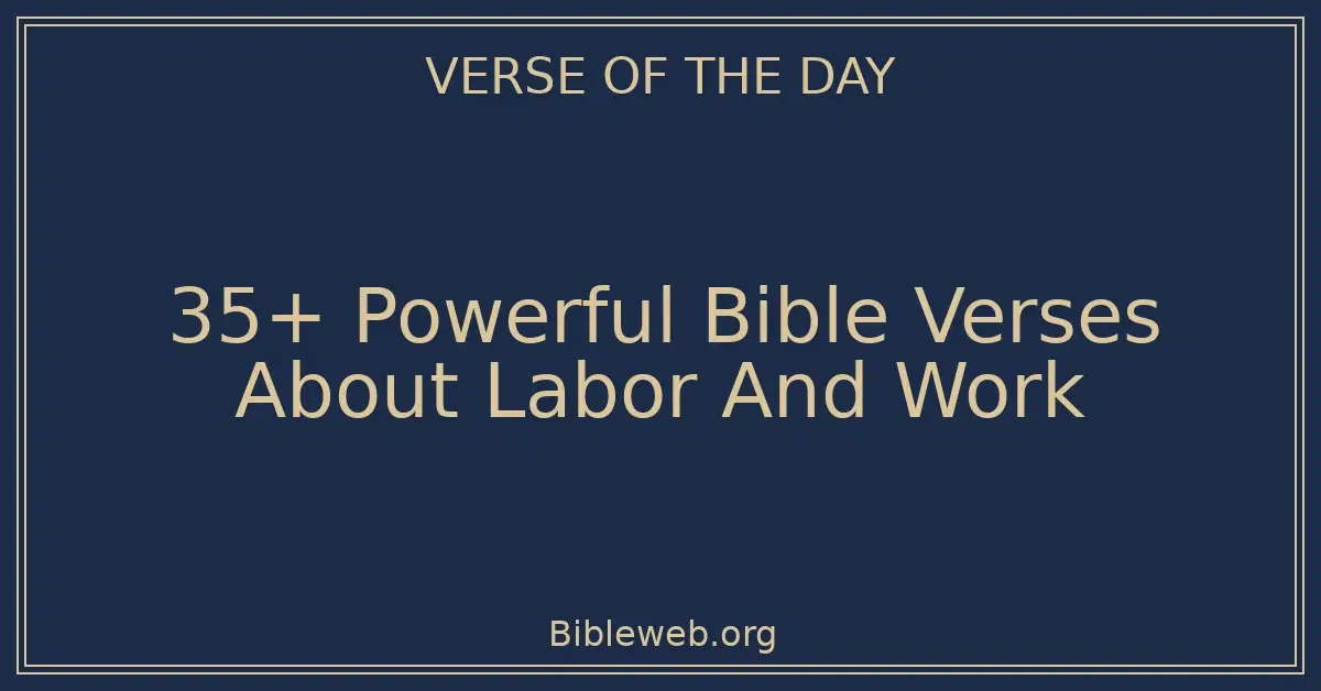 35+ Powerful Bible Verses About Labor And Work