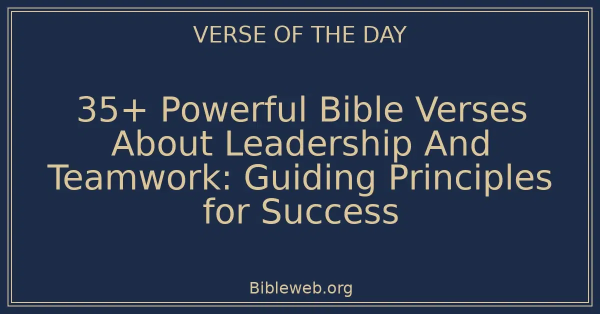 35+ Powerful Bible Verses About Leadership And Teamwork: Guiding Principles for Success