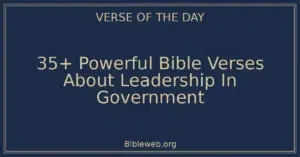35+ Powerful Bible Verses About Leadership In Government