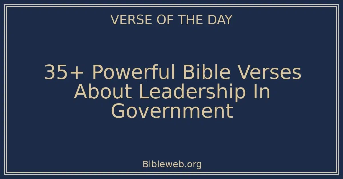 35+ Powerful Bible Verses About Leadership In Government