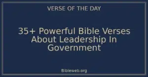35+ Powerful Bible Verses About Leadership In Government