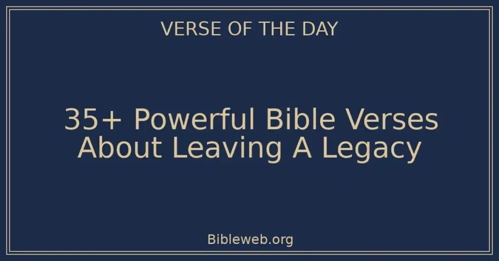35+ Powerful Bible Verses About Leaving A Legacy