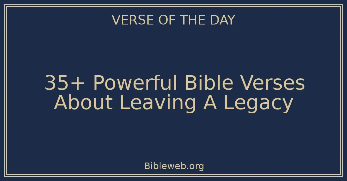 35+ Powerful Bible Verses About Leaving A Legacy