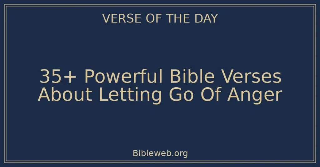 35+ Powerful Bible Verses About Letting Go Of Anger