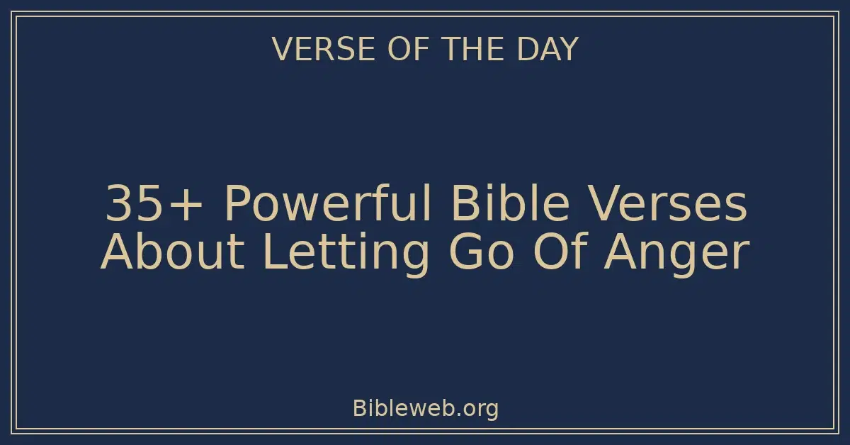 35+ Powerful Bible Verses About Letting Go Of Anger