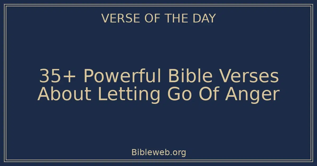 35+ Powerful Bible Verses About Letting Go Of Anger
