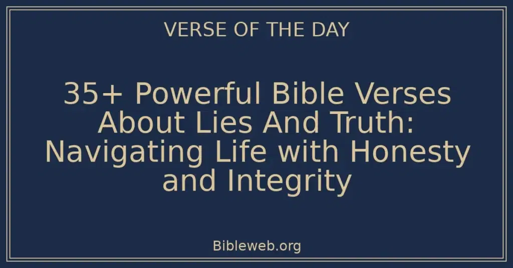 35+ Powerful Bible Verses About Lies And Truth: Navigating Life with Honesty and Integrity