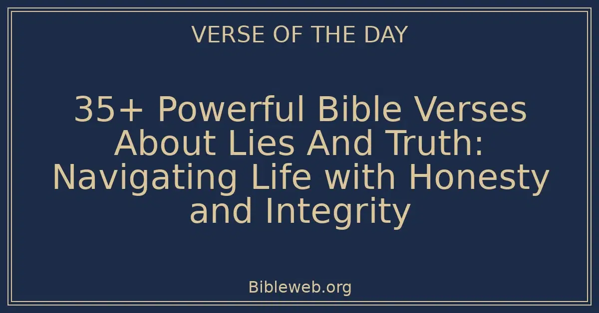 35+ Powerful Bible Verses About Lies And Truth: Navigating Life with Honesty and Integrity