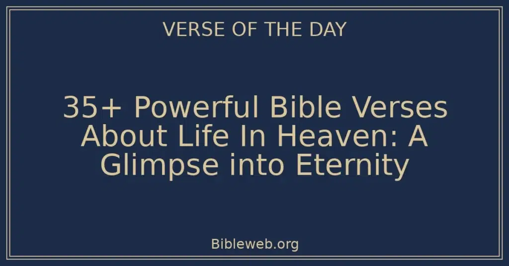 35+ Powerful Bible Verses About Life In Heaven: A Glimpse into Eternity