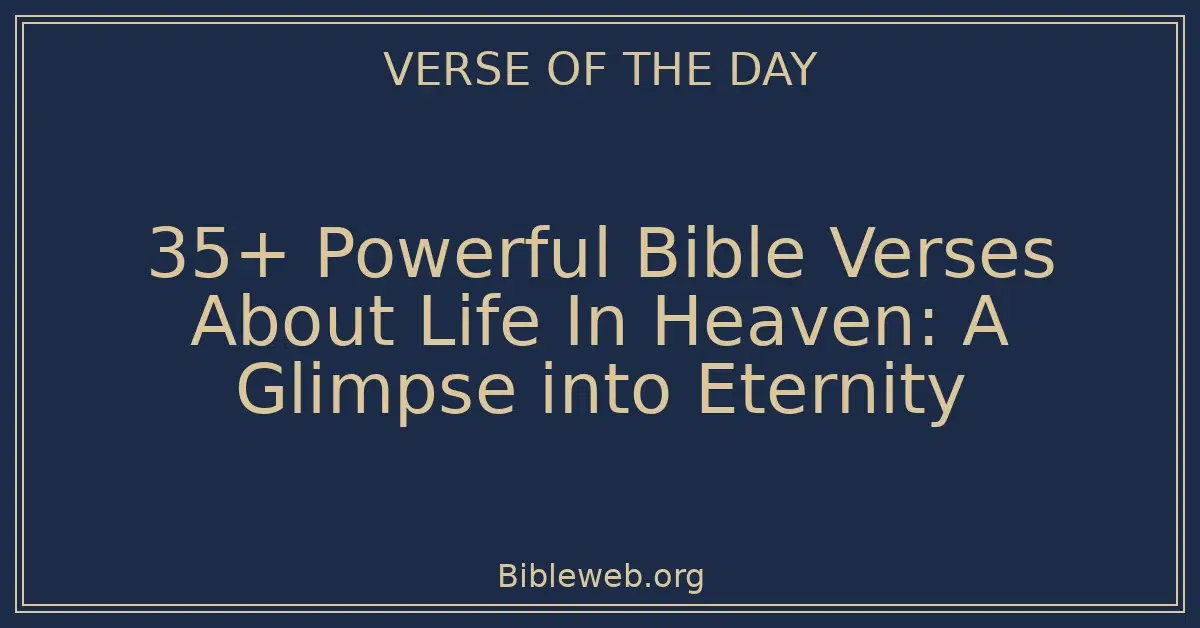 35+ Powerful Bible Verses About Life In Heaven: A Glimpse into Eternity