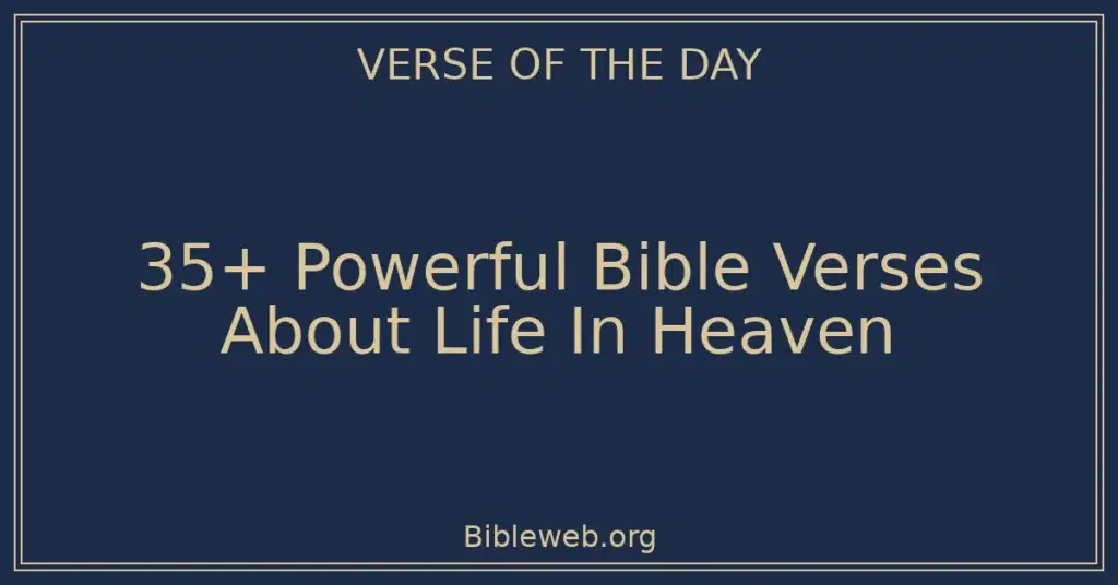 35+ Powerful Bible Verses About Life In Heaven