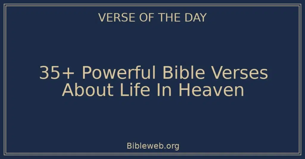 35+ Powerful Bible Verses About Life In Heaven