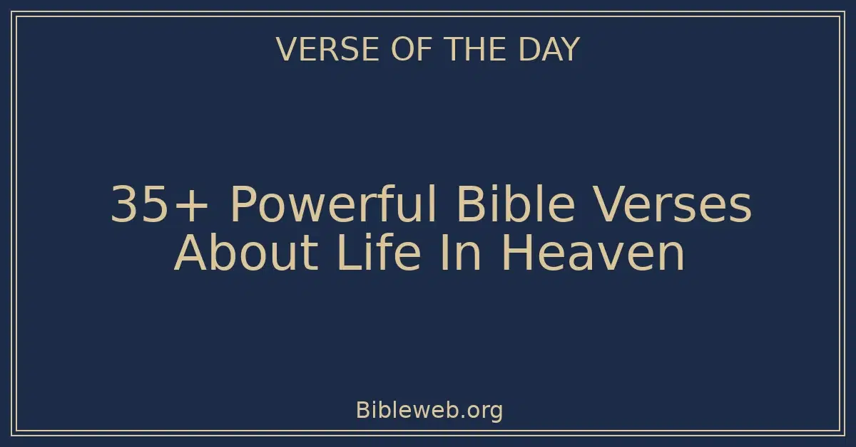 35+ Powerful Bible Verses About Life In Heaven