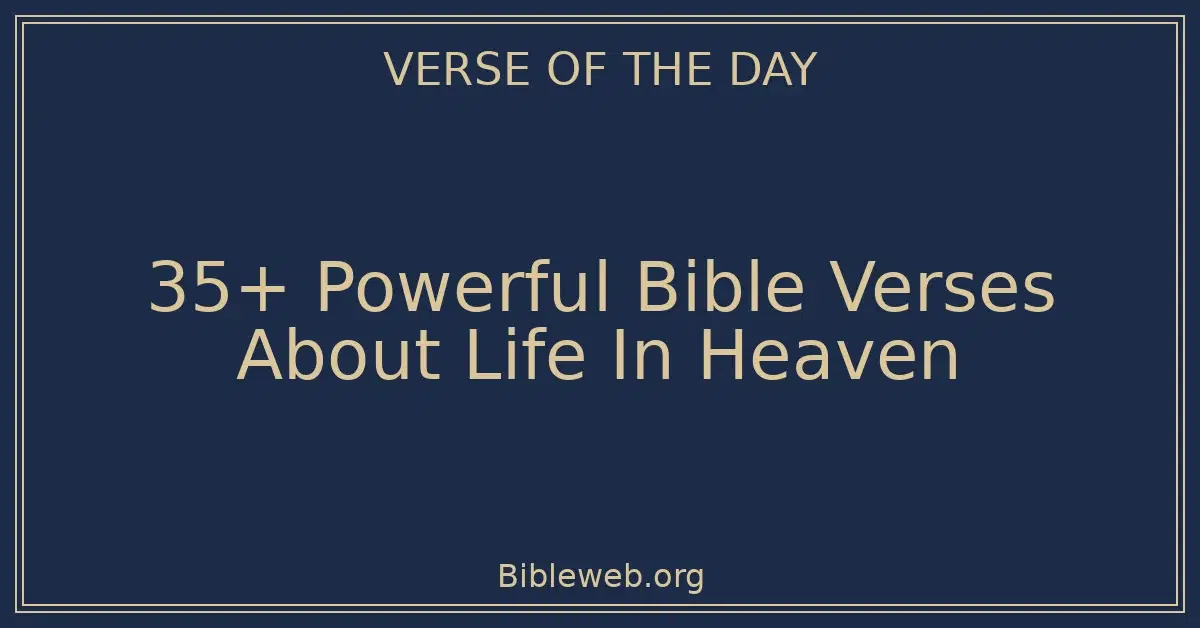 35+ Powerful Bible Verses About Life In Heaven