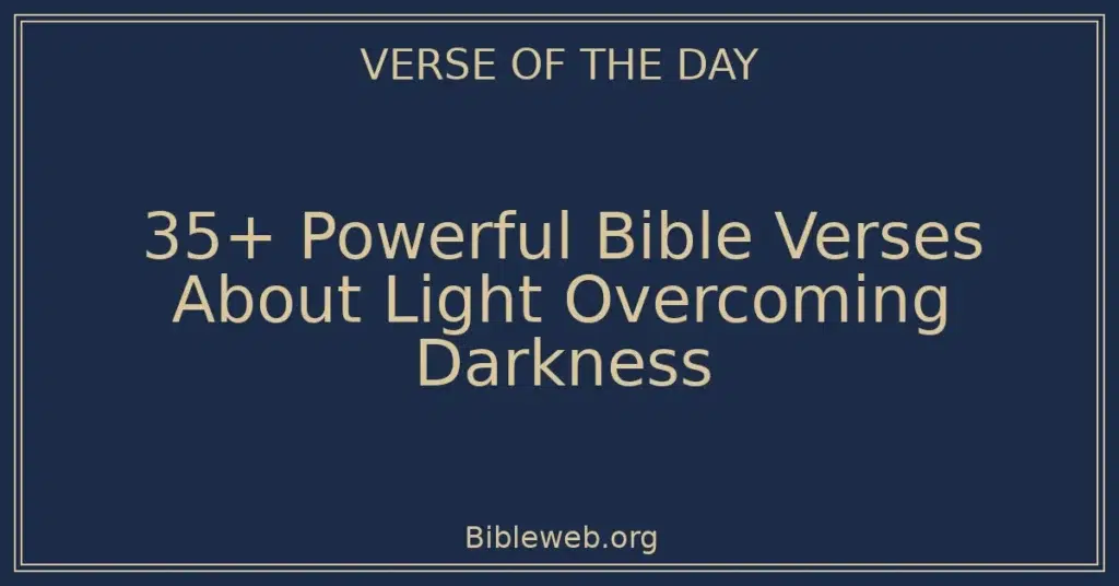 35+ Powerful Bible Verses About Light Overcoming Darkness