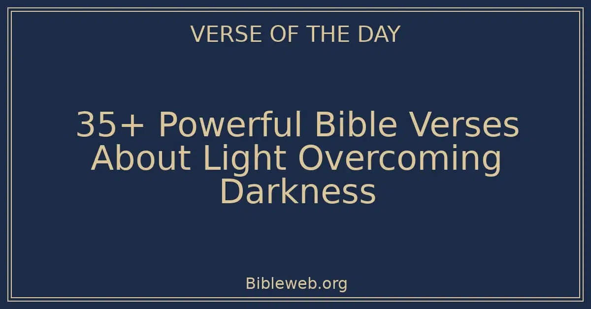35+ Powerful Bible Verses About Light Overcoming Darkness