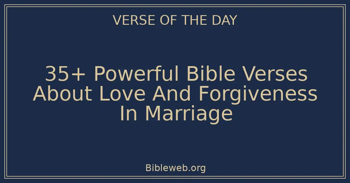 35+ Powerful Bible Verses About Love And Forgiveness In Marriage