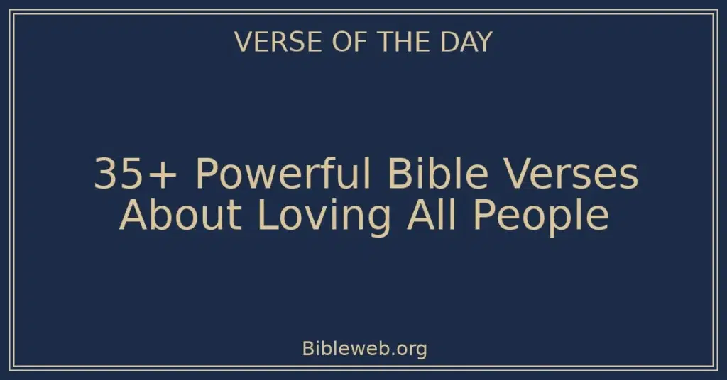 35+ Powerful Bible Verses About Loving All People