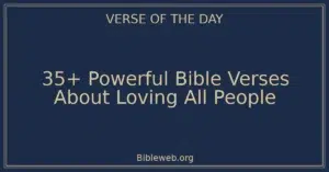 35+ Powerful Bible Verses About Loving All People