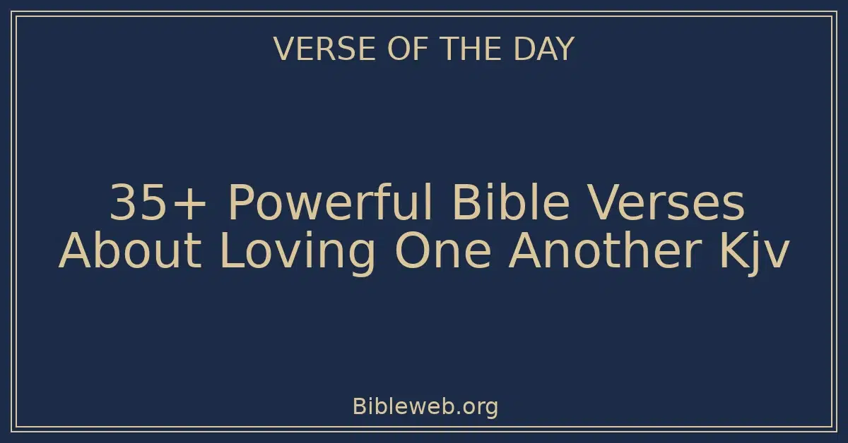 35+ Powerful Bible Verses About Loving One Another Kjv