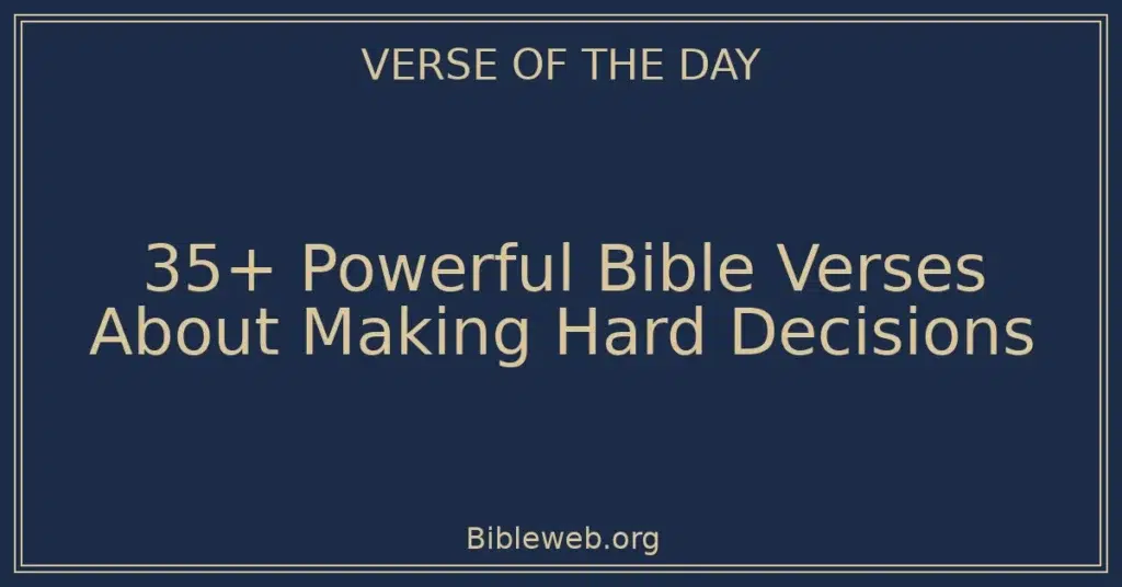 35+ Powerful Bible Verses About Making Hard Decisions