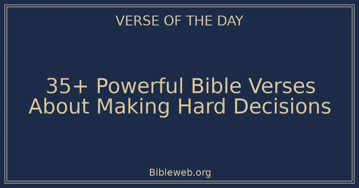 35+ Powerful Bible Verses About Making Hard Decisions