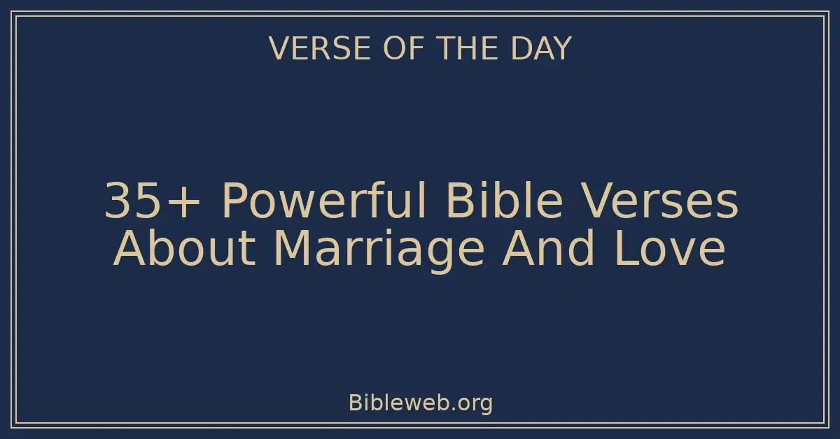 35+ Powerful Bible Verses About Marriage And Love