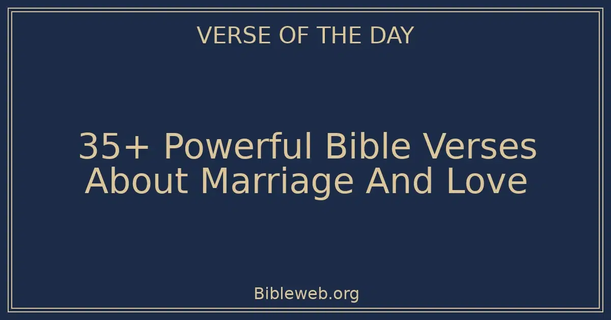 35+ Powerful Bible Verses About Marriage And Love