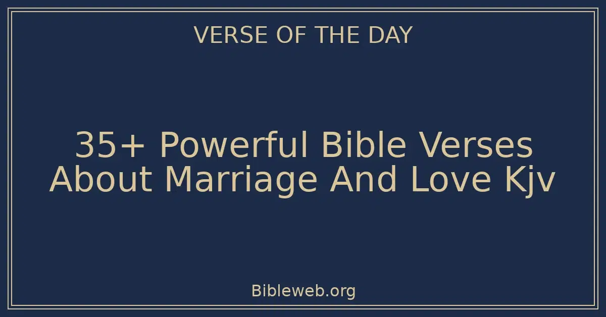 35+ Powerful Bible Verses About Marriage And Love Kjv