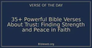 35+ Powerful Bible Verses About Trust: Finding Strength and Peace in Faith