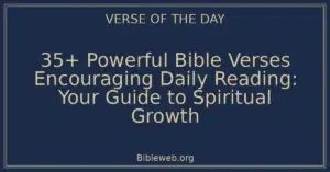 35+ Powerful Bible Verses Encouraging Daily Reading: Your Guide to Spiritual Growth