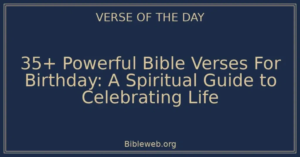 35+ Powerful Bible Verses For Birthday: A Spiritual Guide to Celebrating Life