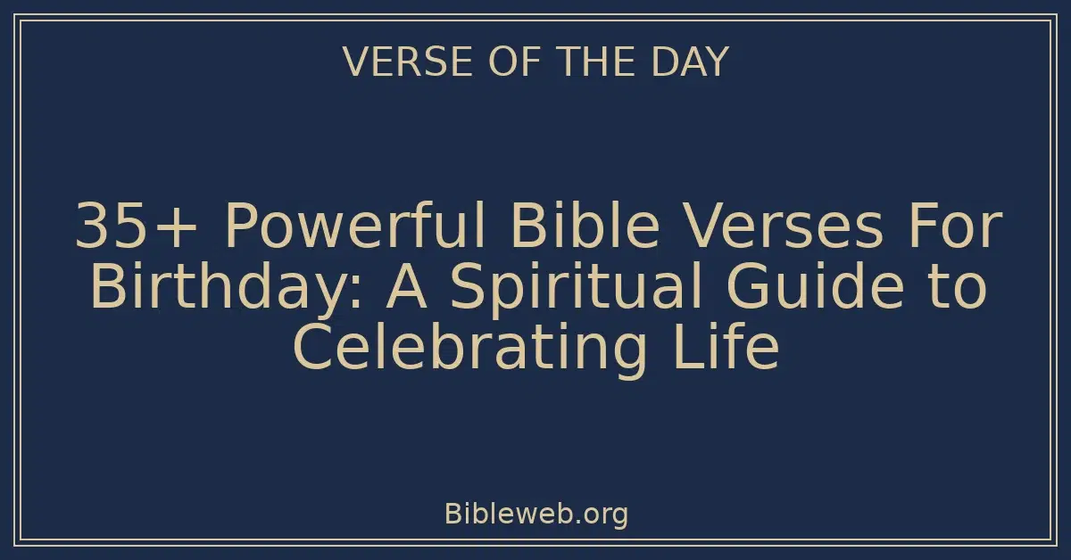 35+ Powerful Bible Verses For Birthday: A Spiritual Guide to Celebrating Life