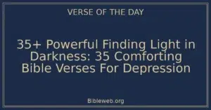 35+ Powerful Finding Light in Darkness: 35 Comforting Bible Verses For Depression