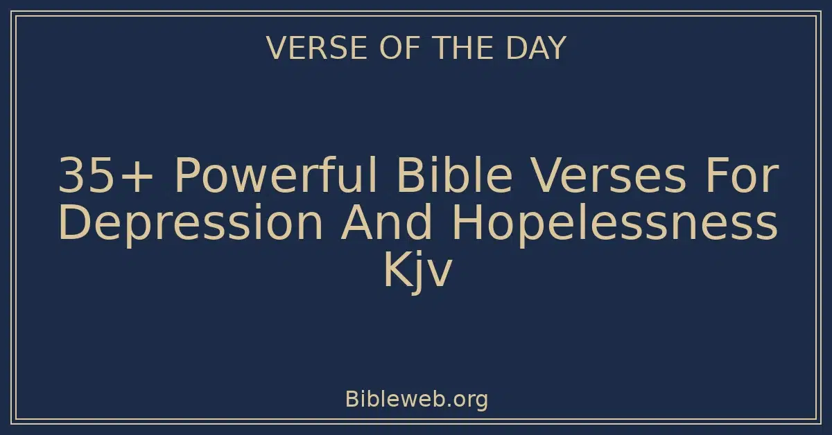 35+ Powerful Bible Verses For Depression And Hopelessness Kjv