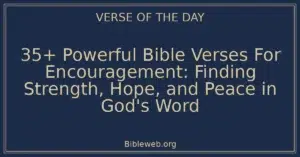35+ Powerful Bible Verses For Encouragement: Finding Strength, Hope, and Peace in God's Word