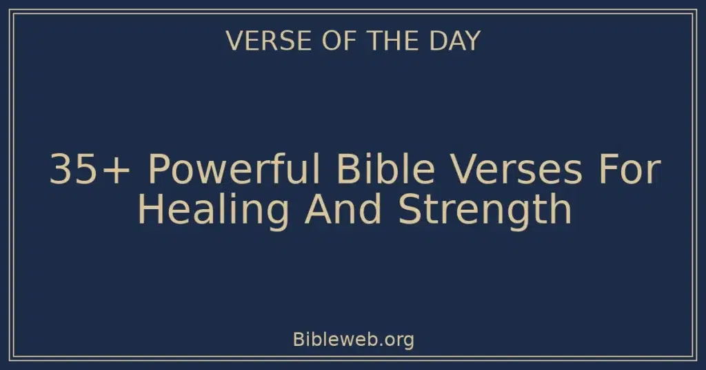35+ Powerful Bible Verses For Healing And Strength
