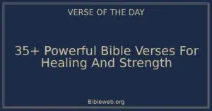 35+ Powerful Bible Verses For Healing And Strength