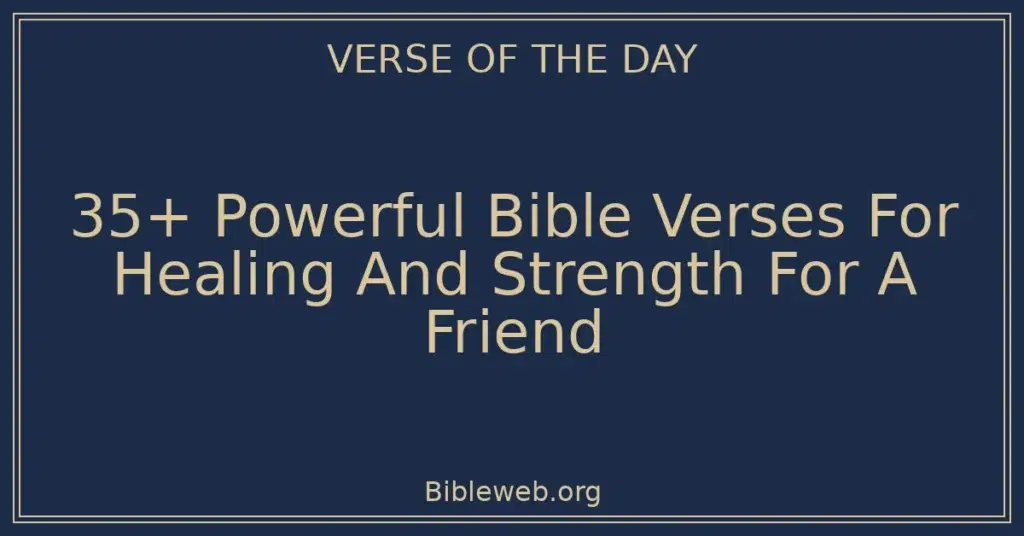 35+ Powerful Bible Verses For Healing And Strength For A Friend
