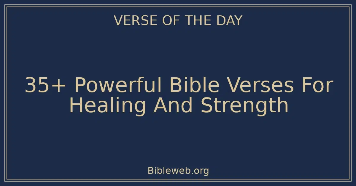 35+ Powerful Bible Verses For Healing And Strength