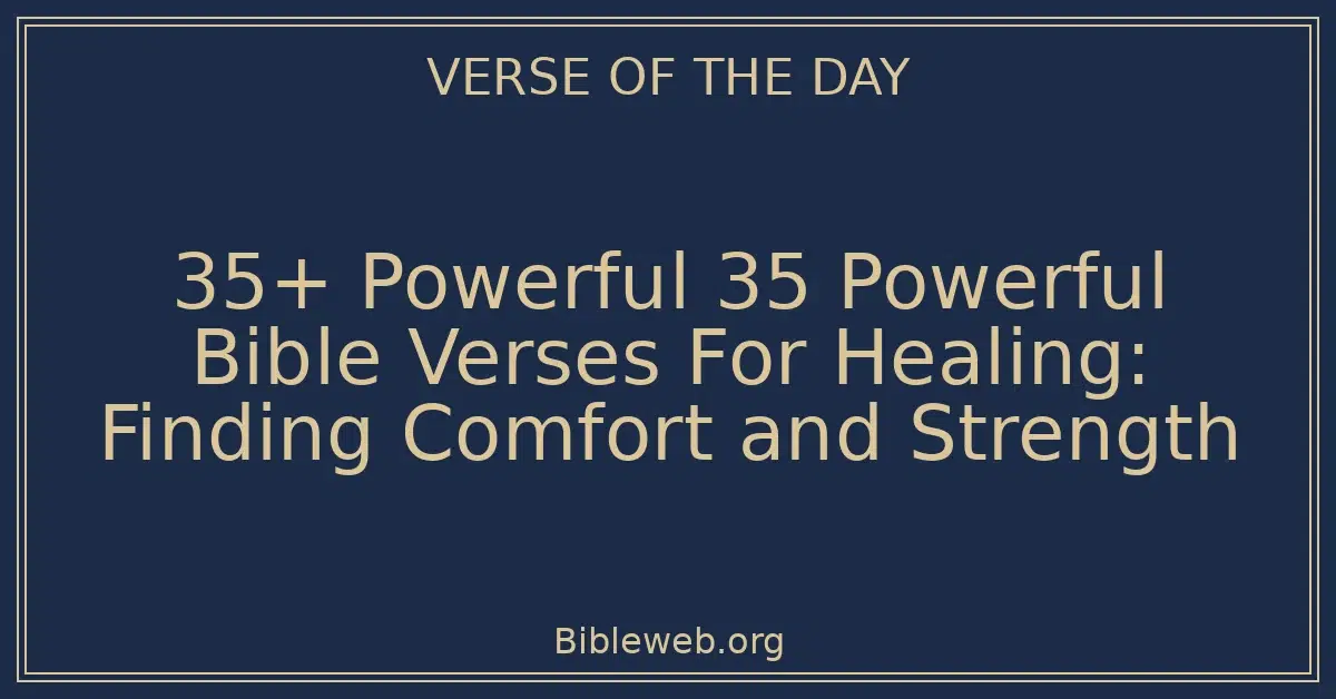 35+ Powerful 35 Powerful Bible Verses For Healing: Finding Comfort and Strength