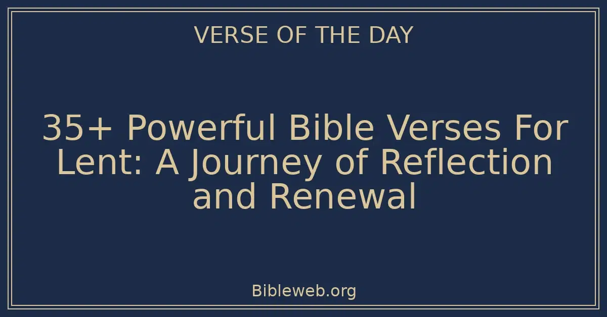 35+ Powerful Bible Verses For Lent: A Journey of Reflection and Renewal